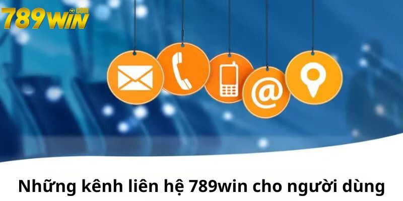 Những kênh liên hệ 789win thuận tiện cho người chơi